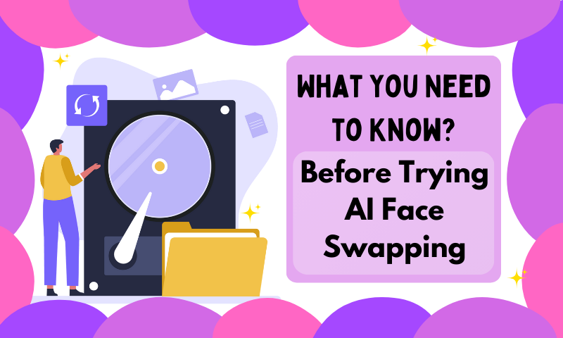 What You Need to Know Before Trying AI Face Swapping