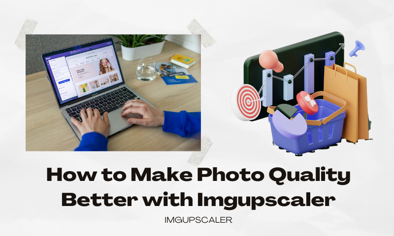 How to Make Photo Quality Better with Imgupscaler