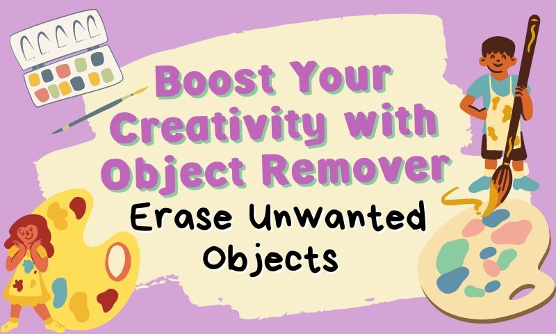 Boost Your Creativity with Object Remover: Erase Unwanted Objects