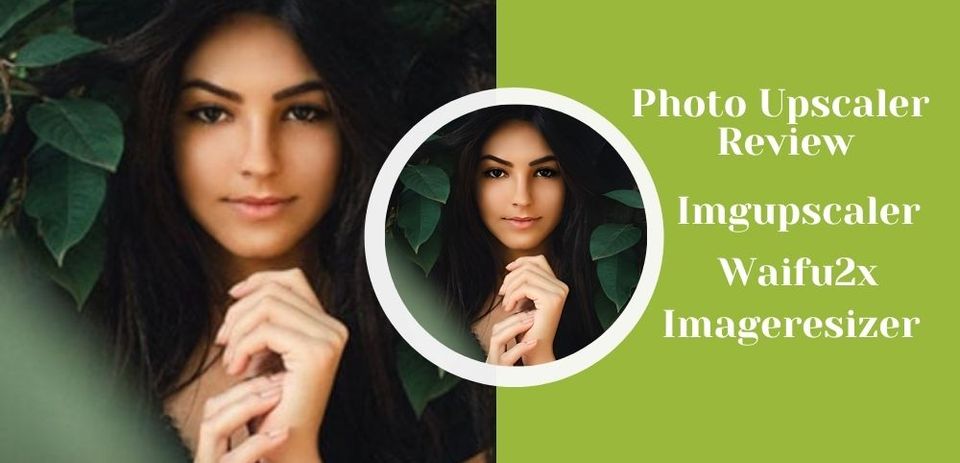 Photo Upscalers Review: Imgupscaler Vs. Waifu2x Vs. Imageresizer