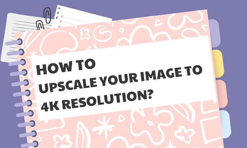 How to Upscale Your Image to 4K Resolution?