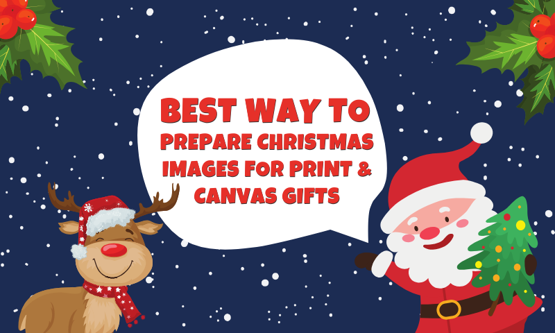 Best Way to Prepare Christmas Images for Print & Canvas Gifts